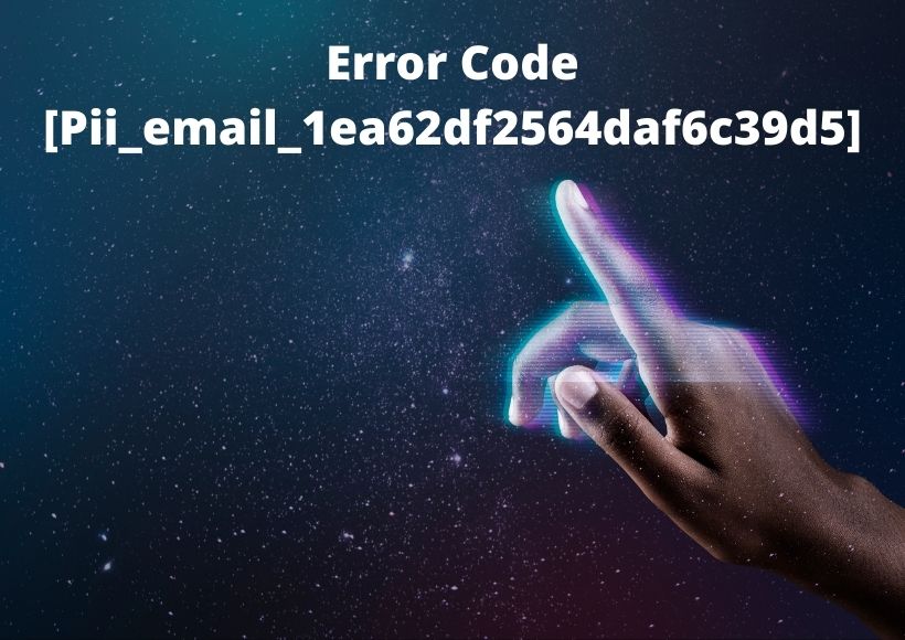 How To Solve Error Code -[Pii_email_1ea62df2564daf6c39d5]