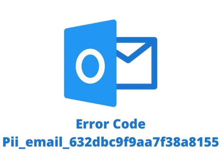 Best Way To Solve Error Code – Pii_email_632dbc9f9aa7f38a8155