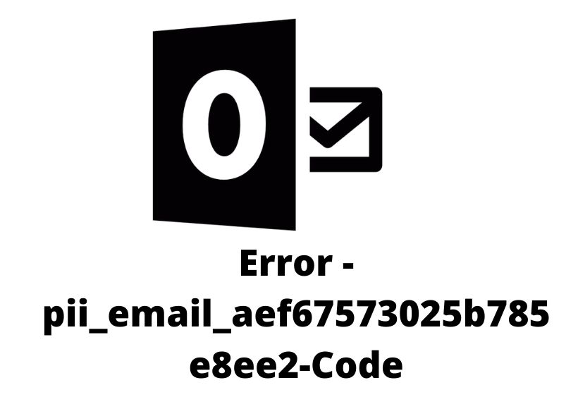 How To Solve [pii_email_aef67573025b785e8ee2] Error Code