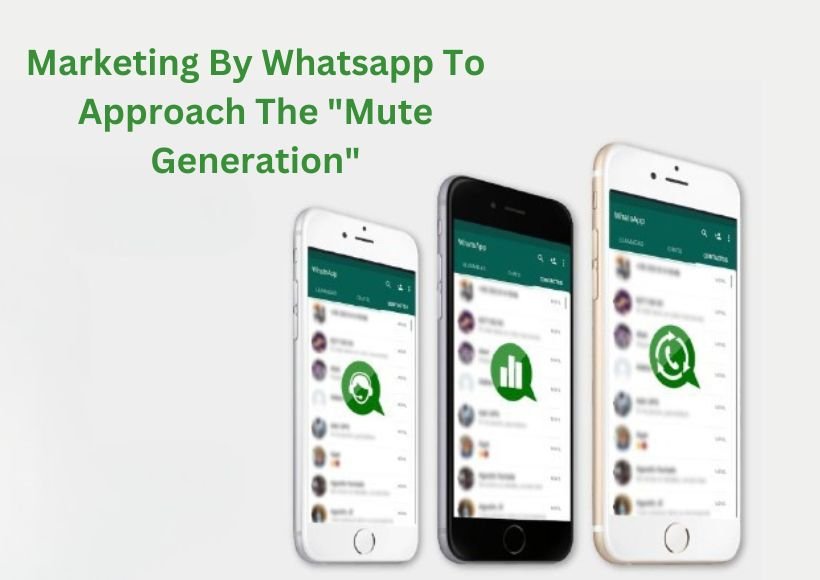 Marketing By Whatsapp To Approach The “Mute Generation”