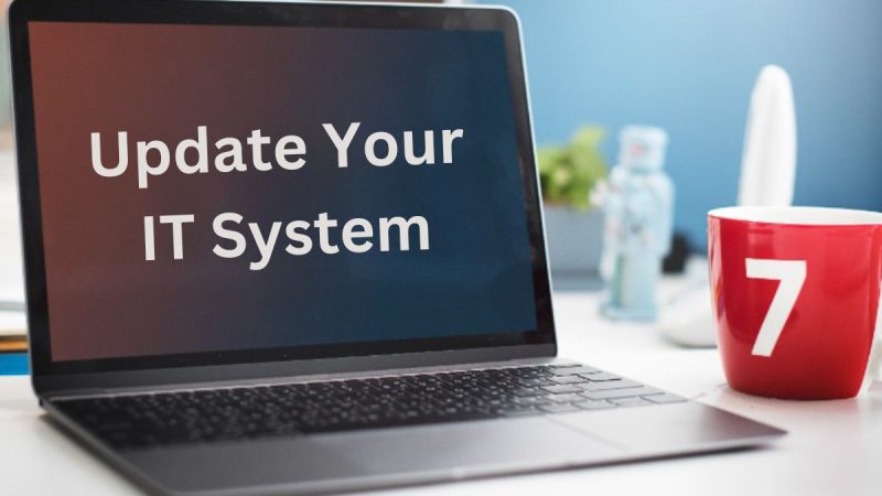 4 Reasons You Need To Regularly Update Your IT System As a Business Owner