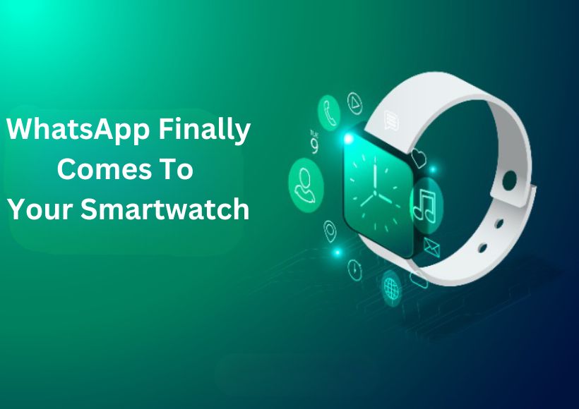WhatsApp Finally Comes To Your Smartwatch