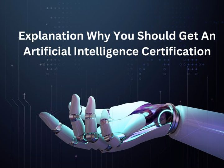 Explanation Why You Should Get An Artificial Intelligence Certification