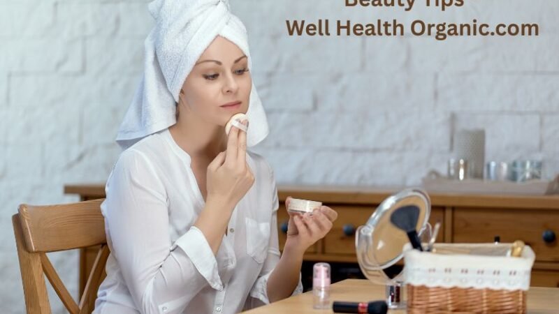 Beauty Tips – Well Health Organic.com | Natural Skin Care That Works