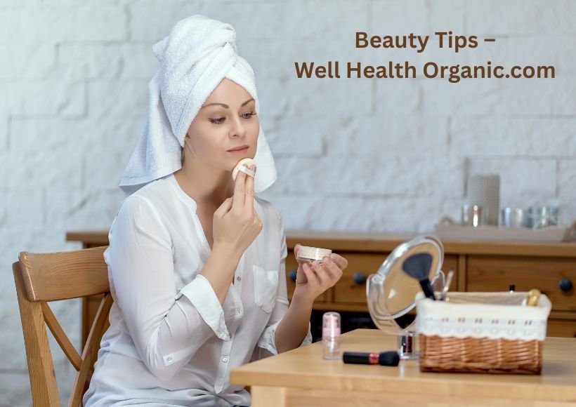 Beauty Tips – Well Health Organic.com | Natural Skin Care That Works