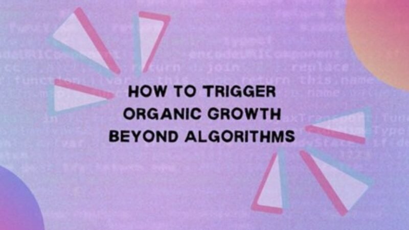 How to Trigger Organic Growth Beyond Algorithms