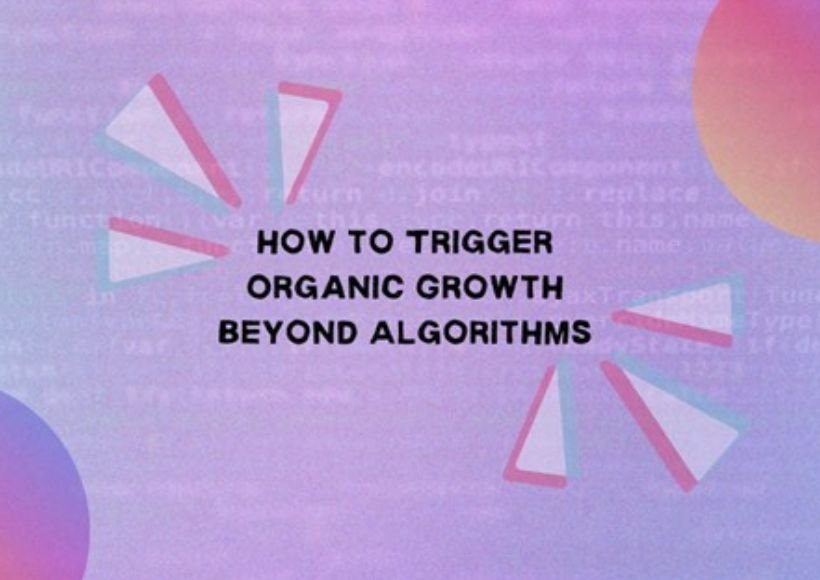 How to Trigger Organic Growth Beyond Algorithms