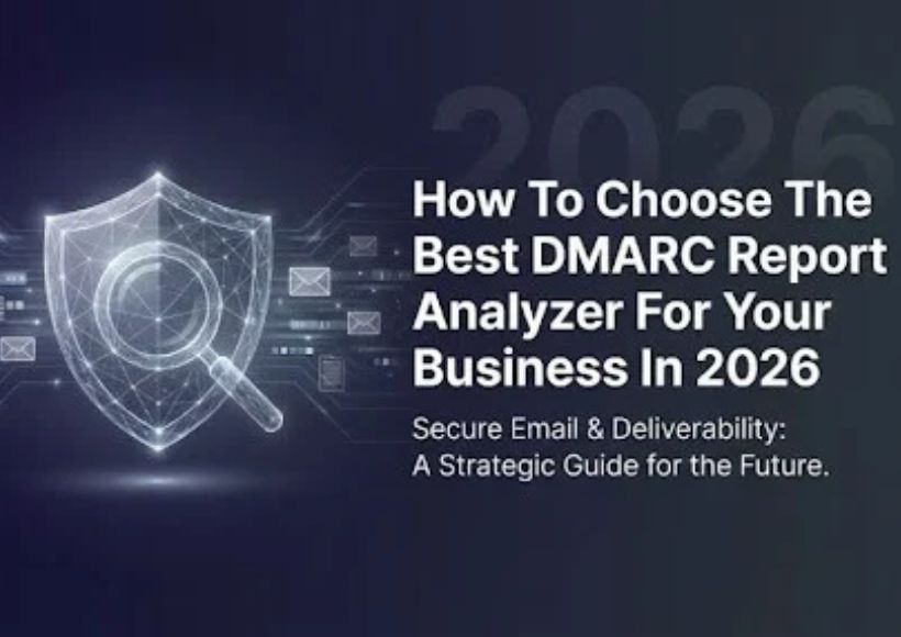 How To Choose The Best DMARC Report Analyzer For Your Business In 2026